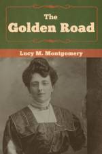 The Golden Road af Lucy M Montgomery