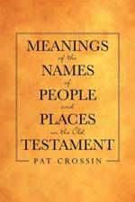 Meanings of the Names of People and Places in the Old Testament af Pat Crossin