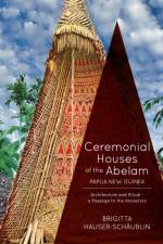 Ceremonial Houses of the Abelam Papua New Guinea af Brigitta Hauser-Schaublin