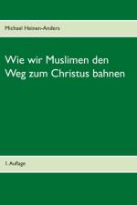 Wie wir Muslimen den Weg zum Christus bahnen af Michael Heinen-Anders