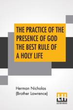 Practice Of The Presence Of God The Best Rule Of A Holy Life af Herman Nicholas (Brother Lawrence)