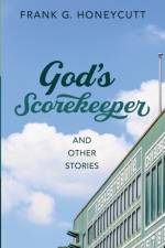 God's Scorekeeper and Other Stories af Frank G Honeycutt
