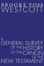 A General Survey of the History of the Canon of the New Testament af B F Westcott