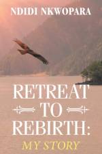Retreat to Rebirth af Ndidi Nkwopara