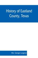 History of Eastland County, Texas af Mrs George Langston