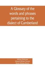 glossary of the words and phrases pertaining to the dialect of Cumberland af William Dickinson