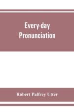 Every-day pronunciation af Robert Palfrey Utter