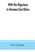 With the Nigerians in German East Africa af W D Downes