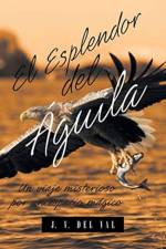 El Esplendor del Aguila af J V del Val