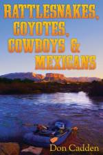 Rattlesnakes, Coyotes, Cowboys & Mexicans af Don Cadden