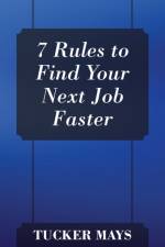 7 Rules to Find Your Next Job Faster af Tucker Mays