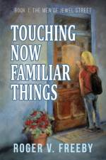Touching Now Familiar Things af Roger V Freeby