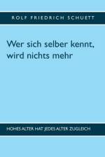 Wer sich selber kennt, wird nichts mehr af Rolf Friedrich Schuett