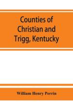 Counties of Christian and Trigg, Kentucky af William Henry Perrin