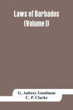 Laws of Barbados (Volume I) af G Aubrey Goodman