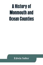 history of Monmouth and Ocean Counties, embracing a genealogical record of earliest settlers in Monmouth and Ocean counties and their descendants. The Indians af Edwin Salter