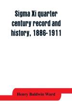 Sigma Xi quarter century record and history, 1886-1911 af Henry Baldwin Ward