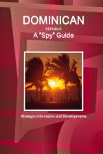 Dominican Republic A Spy Guide - Strategic Information and Developments af Inc Ibp