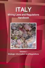 Italy Mining Laws and Regulations Handbook Volume 1 Strategic Information and Regulations af Inc Ibp