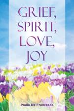 Grief, Spirit, Love, Joy af Paula De Francesca