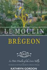 Le Moulin Bregeon, Le Petit Moulin of the Loire Valley af Kathryn Gordon