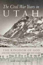 The Civil War Years in Utah af John Gary Maxwell