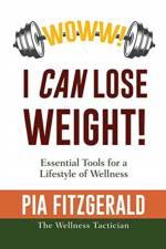 WOWW! I CAN Lose Weight! af Pia Fitzgerald The Wellness Tactician