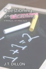 Questioning and Teaching af J T Dillon