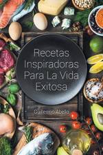 Recetas Inspiradoras Para La Vida Exitosa af Guillermo Abello