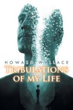 Tribulations of my Life af Howard Wallace