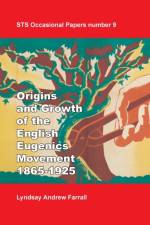 The Origins and Growth of the English Eugenics Movement, 1865-1925 af Lyndsay Andrew Farrall