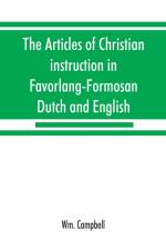 articles of Christian instruction in Favorlang-Formosan, Dutch and English, from Vertrecht's manuscript of 1650 af Wm Campbell