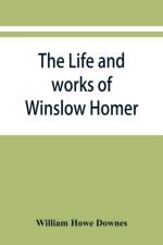 life and works of Winslow Homer af William Howe Downes