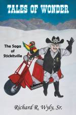 Tales of Wonder The Saga of Stickitville af Richard R Wyly