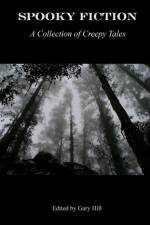 Spooky Fiction: A Collection of Creepy Tales af Gary Hill