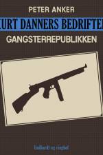 Kurt Danners bedrifter: Gangsterrepublikken af Peter Anker