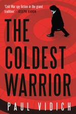 The Coldest Warrior af Paul Vidich