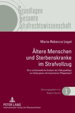 Aeltere Menschen und Sterbenskranke im Strafvollzug af Maria-Rebecca Legat