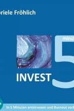 Invest 5 - 5 Minuten Zeit investieren - Entspannung und Kraft gewinnen af Gabriele Fröhlich
