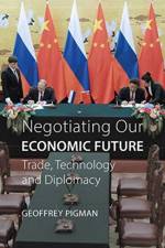 Negotiating Our Economic Future af Dr. Geoffrey Allen Pigman