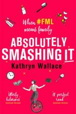 Absolutely Smashing It af Kathryn Wallace