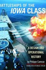 Battleships of the Iowa Class: A Design and Operational History af Philippe Caresse