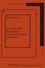 Eine Musikschule ALS Heilsbringer Fuer Die Deutsche Musik Und Nation? af Nils Koschwitz