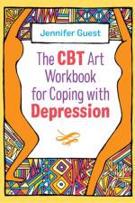 The CBT Art Workbook for Coping with Depression af Jennifer Guest