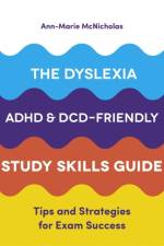 The Dyslexia, ADHD, and DCD-Friendly Study Skills Guide af Ann-Marie McNicholas