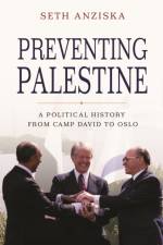 Preventing Palestine af Seth Anziska