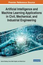 Artificial Intelligence and Machine Learning Applications in Civil, Mechanical, and Industrial Engineering