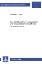 Der Abfallbegriff Im Europaeischen Und Im Deutschen Umweltrecht af Sebastian Stark