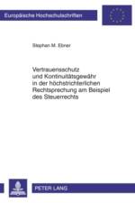 Vertrauensschutz Und Kontinuitaetsgewaehr in Der Hoechstrichterlichen Rechtsprechung Am Beispiel Des Steuerrechts af Stephan M Ebner