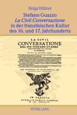 Stefano Guazzo La Civil Conversazione in Der Franzoesischen Kultur Des 16. Und 17. Jahrhunderts af Helga Huebner